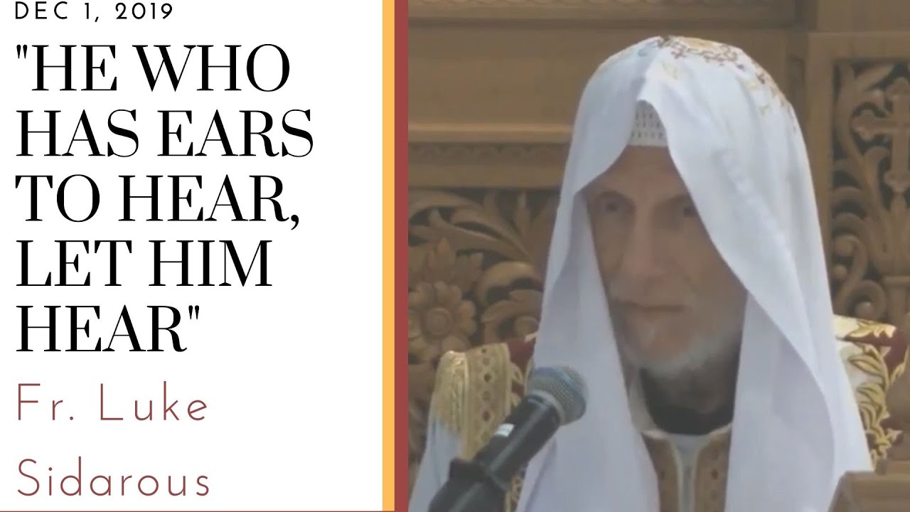 Fr Luke Sidarous - He who has ears to hear, let him hear - Dec 01, 2019