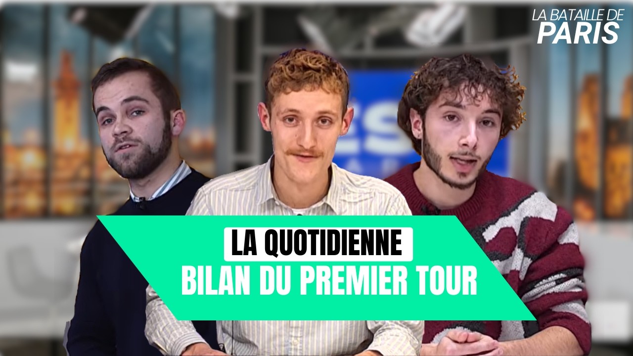 La Quotidienne : Bilan du 1er tour des municipales à Paris