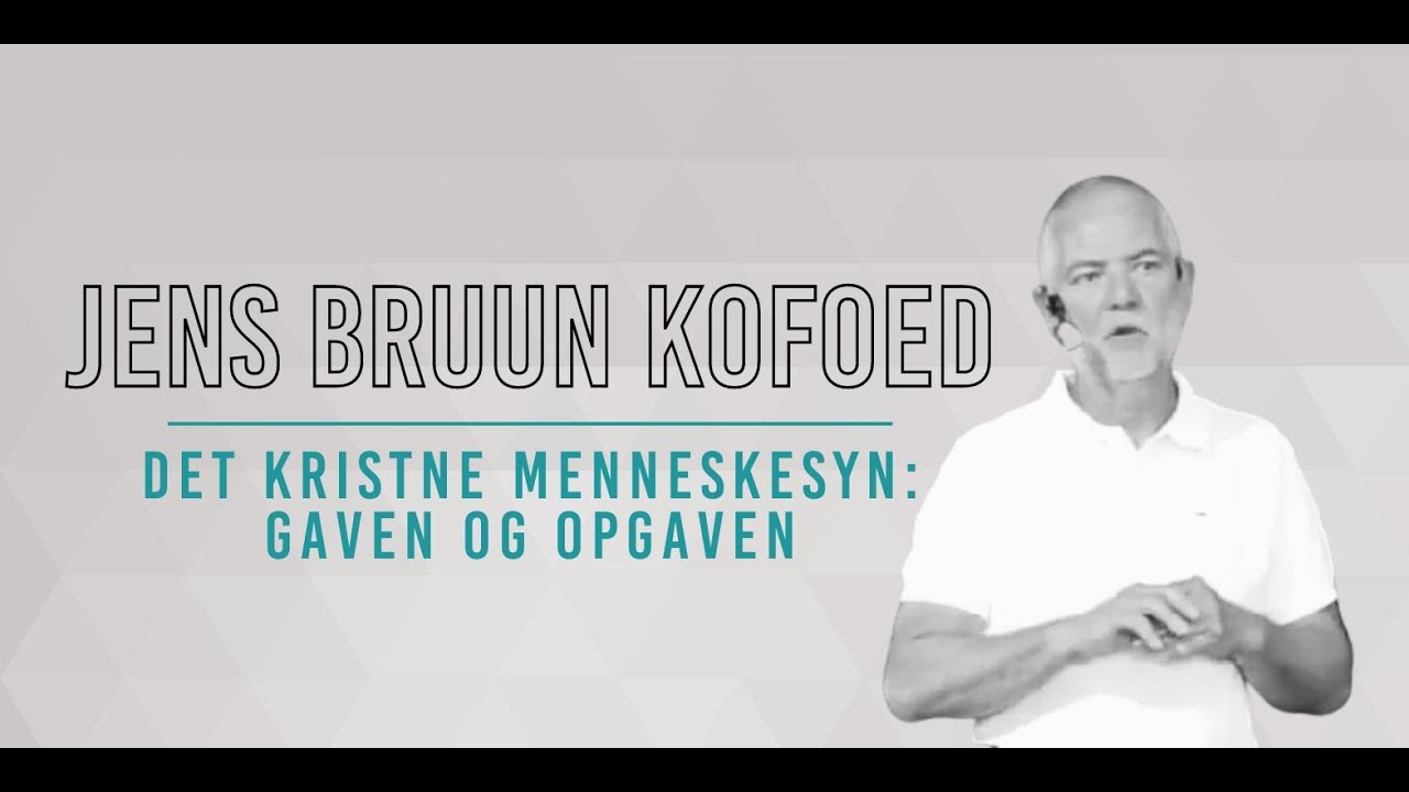 Det kristne menneskesyn - gaven og opgaven v/ Jens Bruun Kofoed