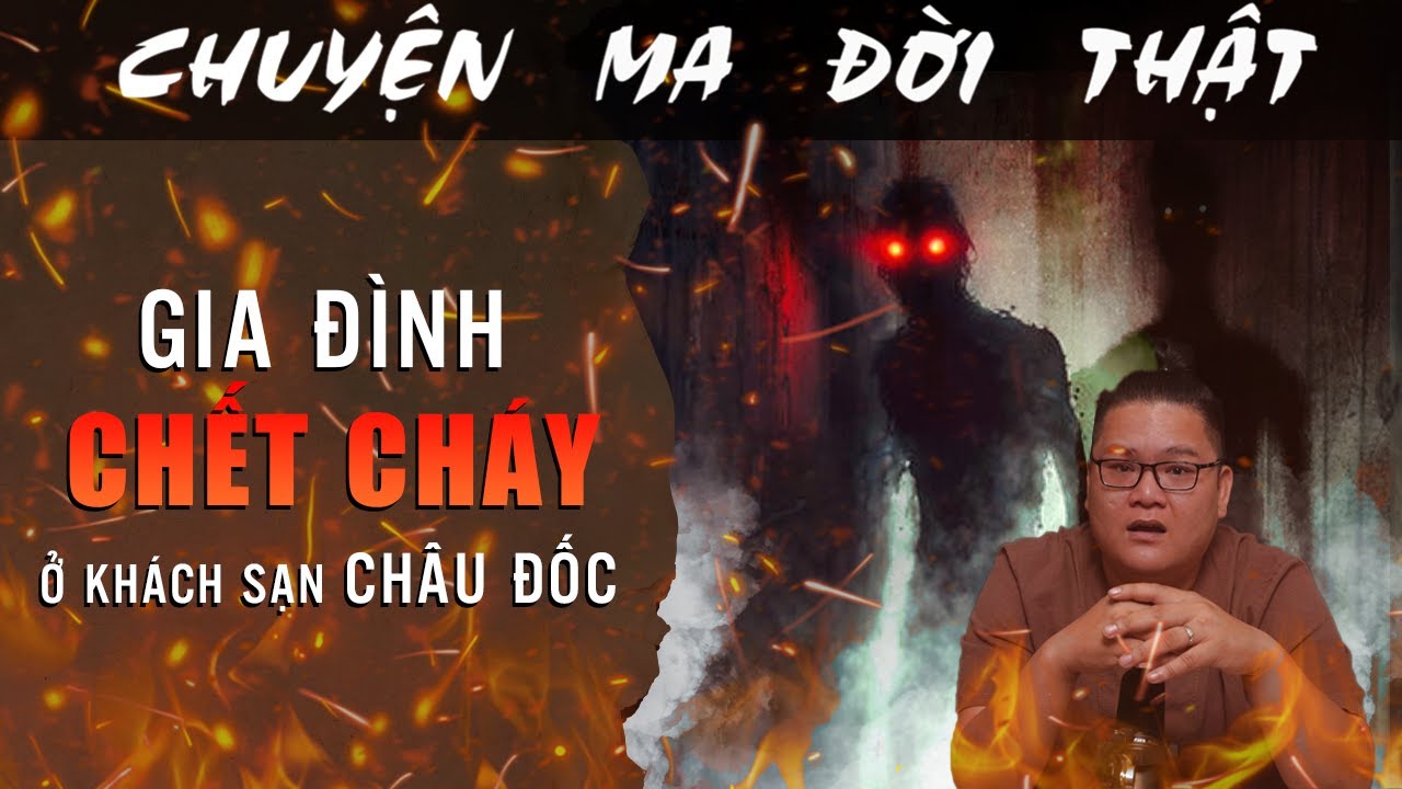 [TẬP 1929] Chuyện Ma Có Thật : GIA ĐÌNH CHẾT CHÁY Ở KHÁCH SẠN CHÂU ĐỐC