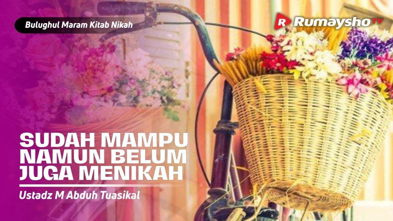 Bulughul Maram Nikah #01: Sudah Mampu Namun Belum Juga Menikah - Ustadz M Abduh Tuasikal
