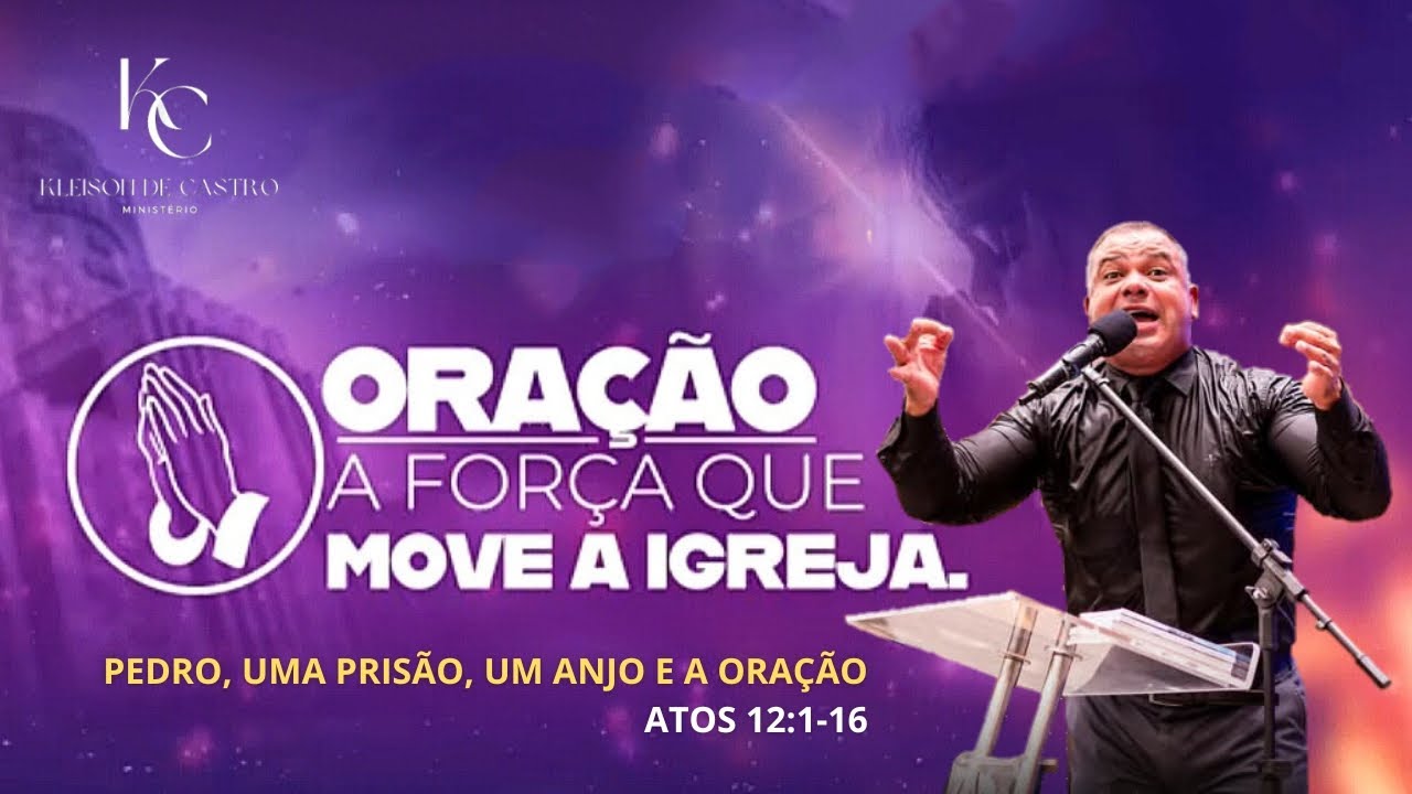 Oração a Força Que Move a Igreja - Atos 12:1-16 - Pedro, Uma Prisão, Um Anjo e a Oração - Impactante