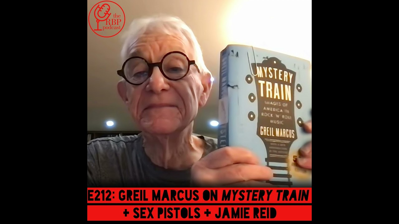 E212: Greil Marcus on Mystery Train + Sex Pistols + Jamie Reid
