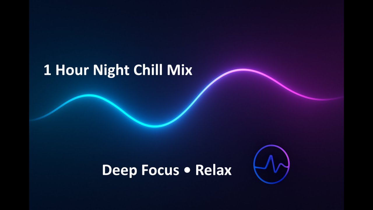 1 Hour Night Chill Mix • Deep Focus • Study & Relax