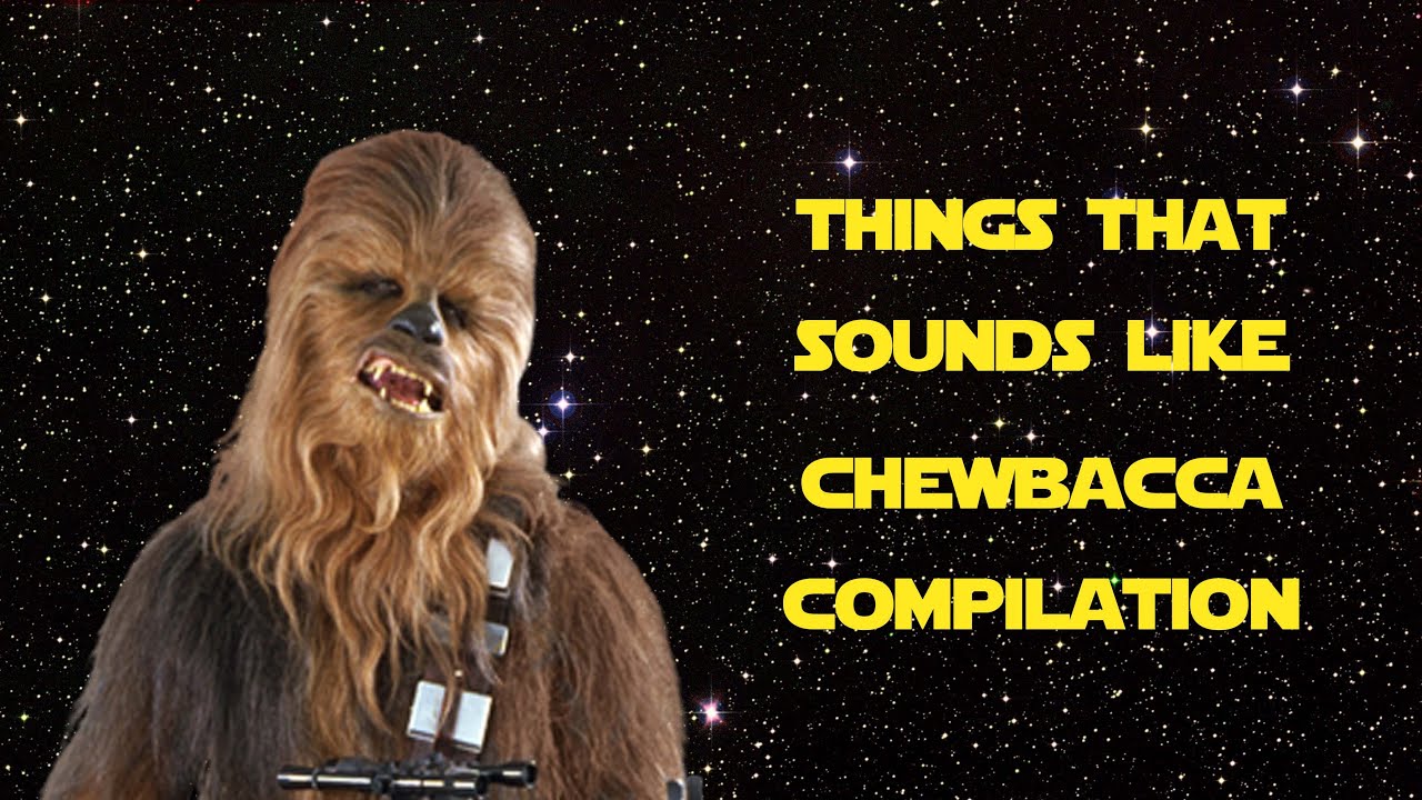 Things that sounds like Chewbacca - Compilation #2