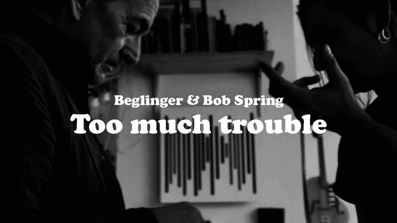 Beglinger & Bob Spring - Too Much Trouble
