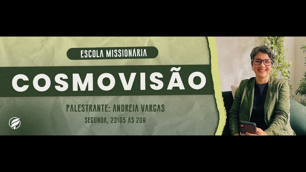 Escola de Missões 23.05.22 - Cosmovisão  | Andreia Vargas