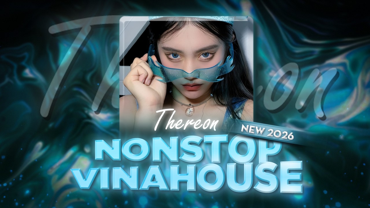 NONSTOP VINAHOUSE 2026 - NHẠC HOT TREND TIK TOK 2026 - WHERE U AT, MỞ LÒNG VÌ AI - THEREON REMIX
