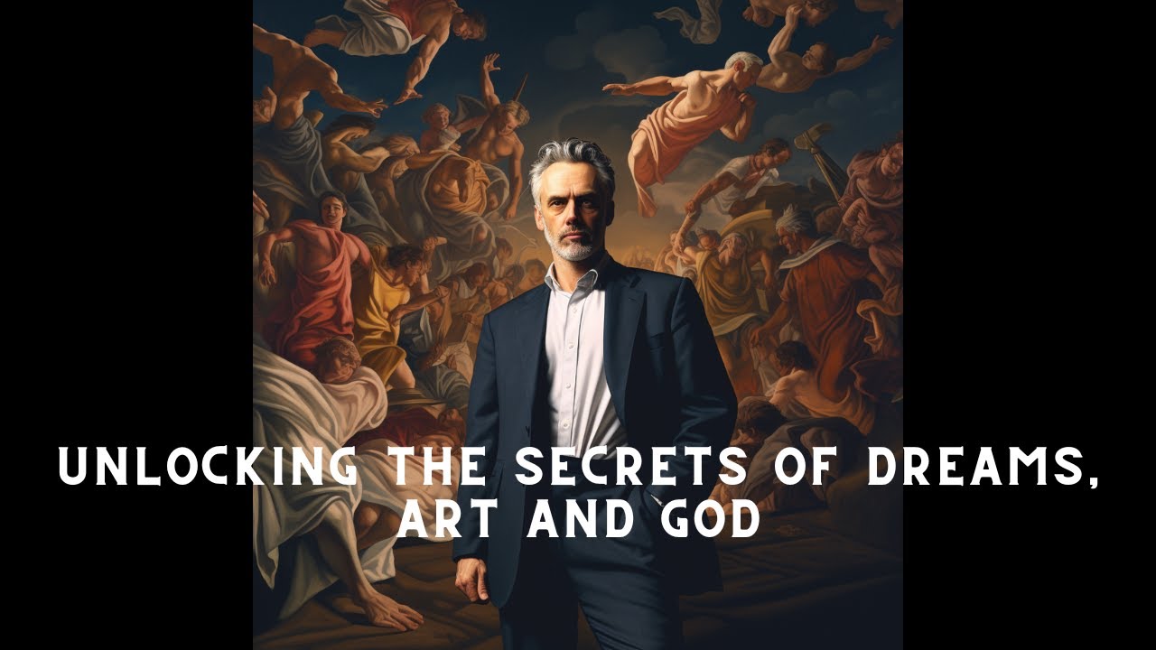 Unlocking the Secrets of Dreams, Art, and God: Jordan Peterson's Profound Exploration