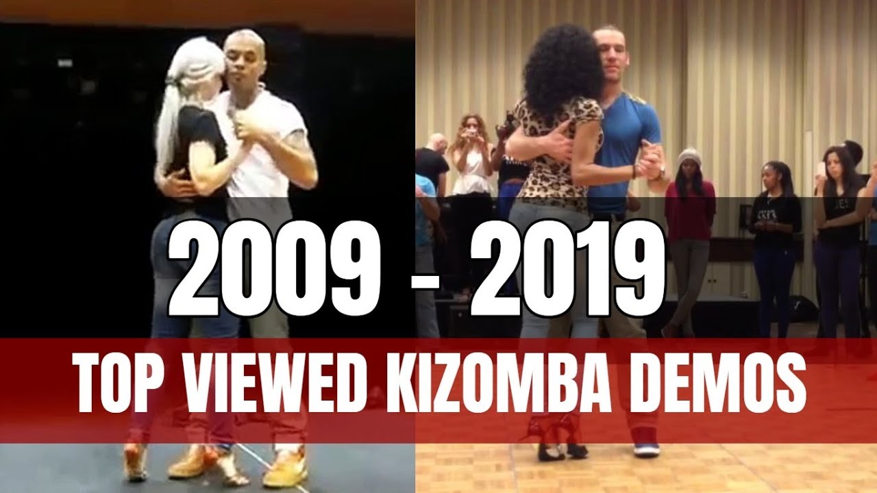 EVERY TOP VIEWED KIZOMBA DEMO FROM 2009 till 2019 ON YOUTUBE