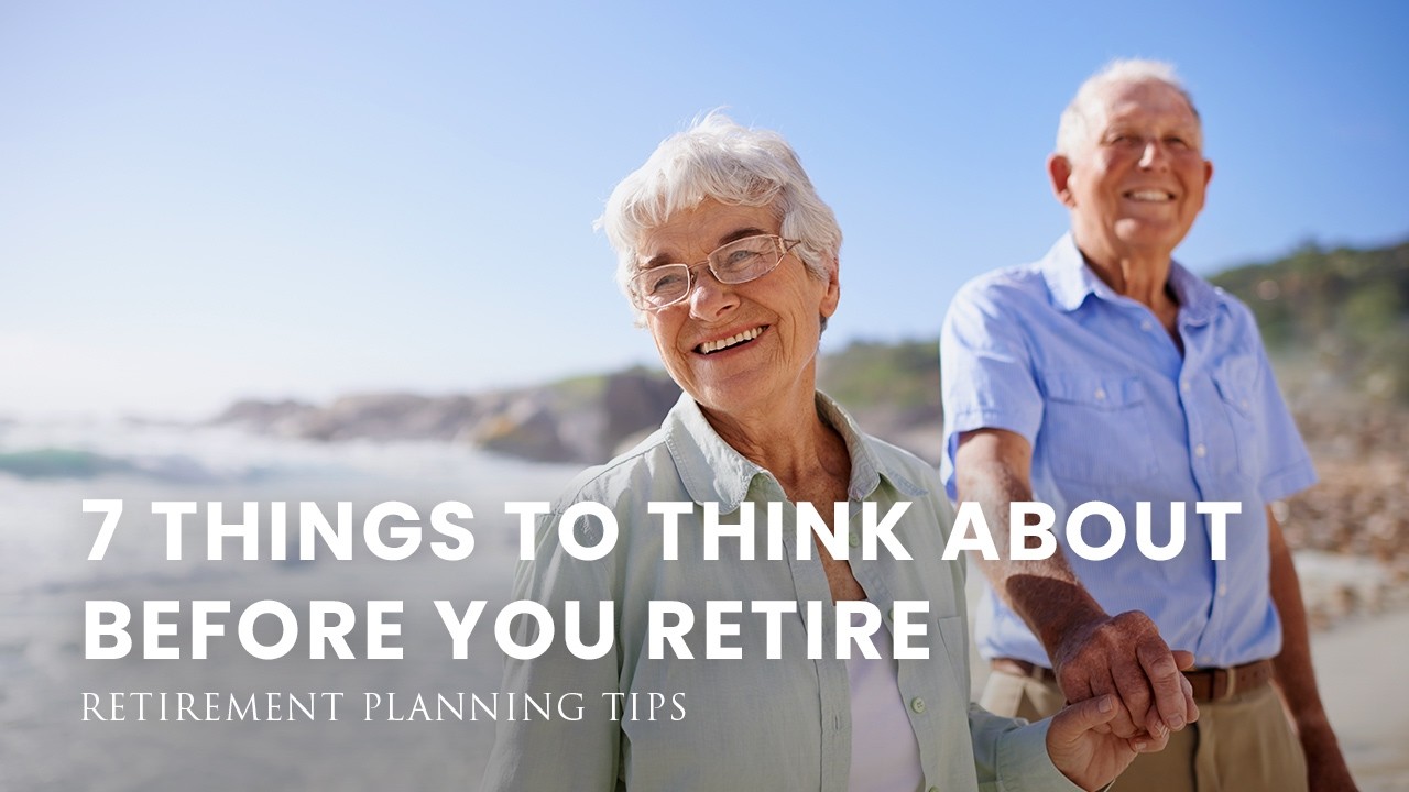 7 Things to Think About Before You Retire | Retirement Planning Tips