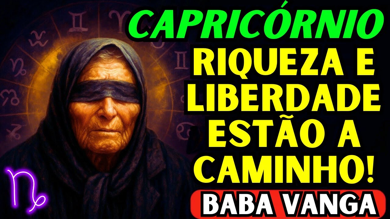 💰 Capricórnio 2026: A Profecia Impactante de Baba Vanga sobre Riqueza e Despedidas Transformadoras ✨