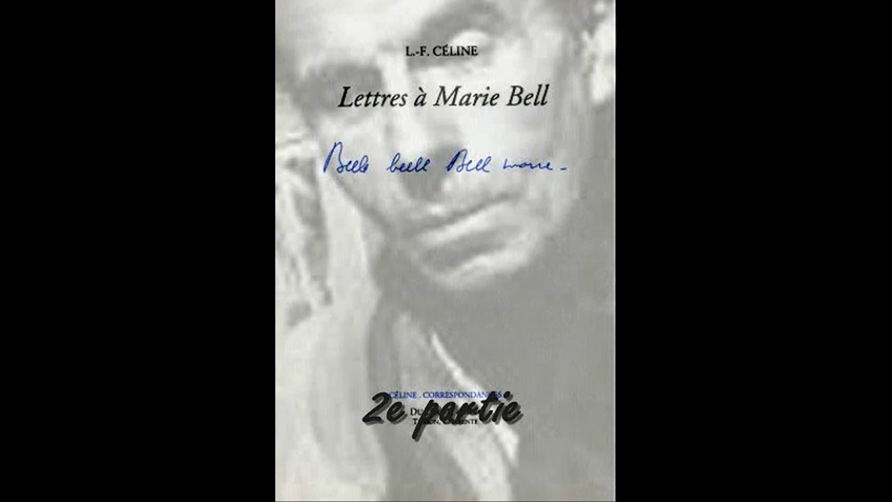 Lettres à Marie Bell - 2e partie - Louis-Ferdinand CÉLINE