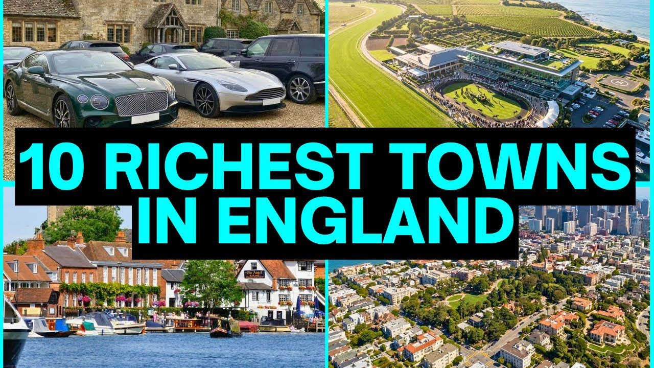 10 RICHEST TOWNS IN ENGLAND (LONDON DIDN'T MAKE THE LIST)