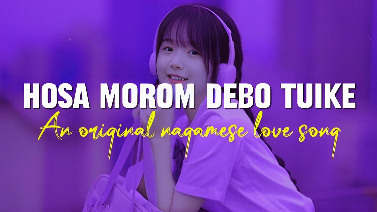Nagamese love song || Hosa morom debo tuike || An original nagamese love song || Nagaland