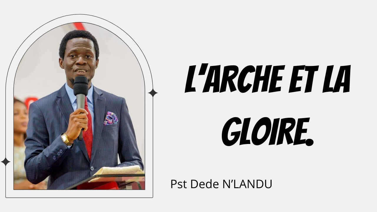 L'ARCHE ET LA GLOIRE.   Pasteur Dede N'landu