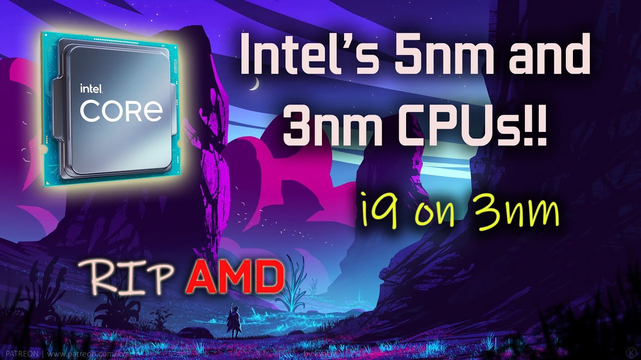 Intel's 5nm and 3nm CPUs to be launched!!