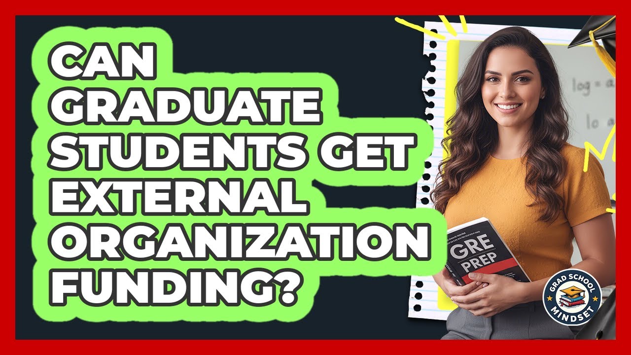 Can Graduate Students Get External Organization Funding?