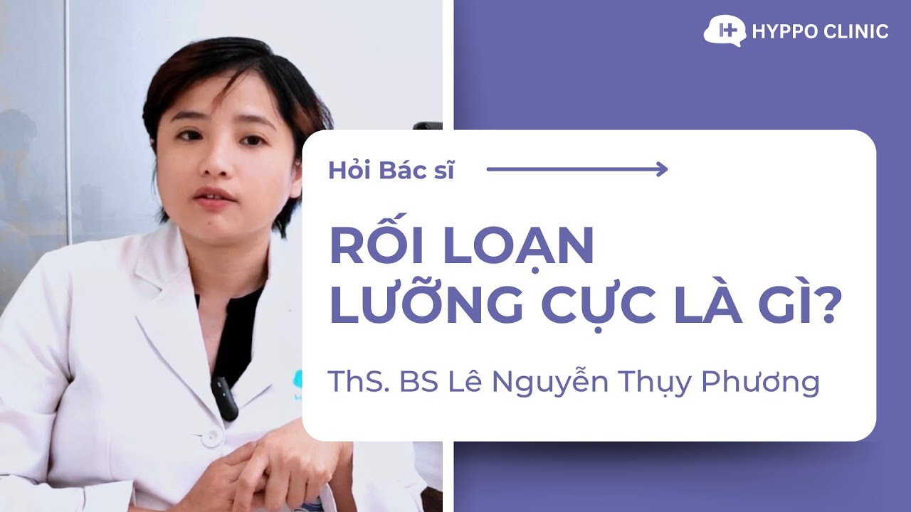 Rối Loạn Lưỡng Cực | ThS. BS Lê Nguyễn Thụy Phương | Hỏi Bác sĩ