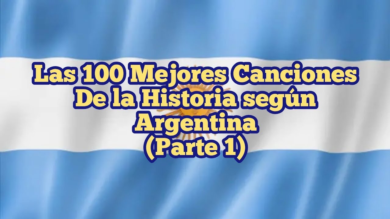 Las 100 Mejores Canciones de la historia según Argentina (Parte 1)