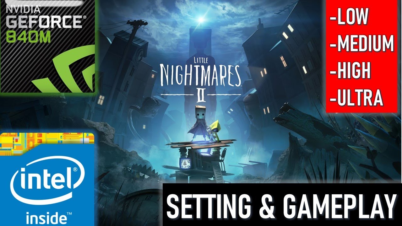 Little Nightmares 2 | Geforce 840M | Similar with 745M 750M 830M 930M 940M MX110