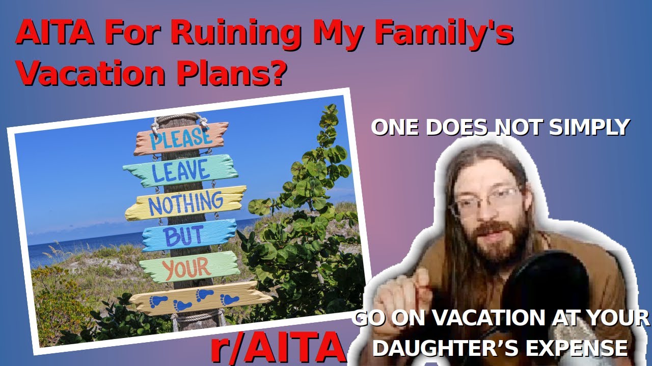 AITA For Ruining My Family's Vacation Plans? | 3 r/AITA | Brian's Advice 179