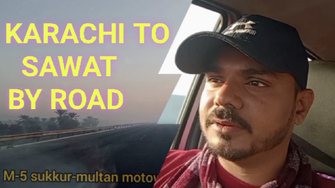 karachi to sawat || by road| part 1 | M9,NH5,M5,M4,M2,M1 & SAWAT motorway