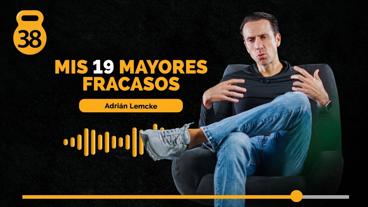 38 | Mis 19 mayores fracasos - Adrián Lemcke