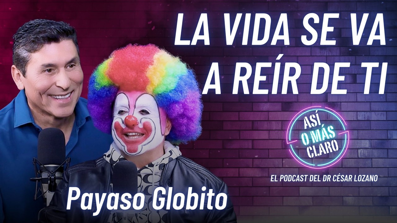 La receta de la felicidad | Payaso Globito | Podcast "Así o Más Claro" con César Lozano