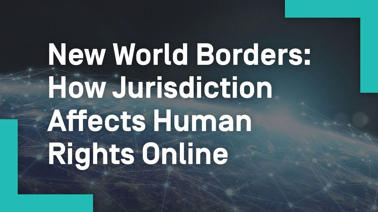 New World Borders: How Jurisdiction Affects Human Rights Online