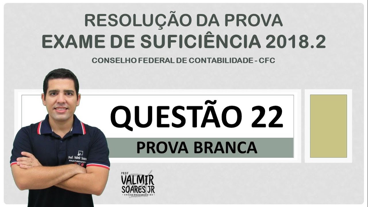 QUESTÃO 22 - CFC 2018.2 - RESOLVENDO A PROVA DO EXAME DE SUFICIÊNCIA