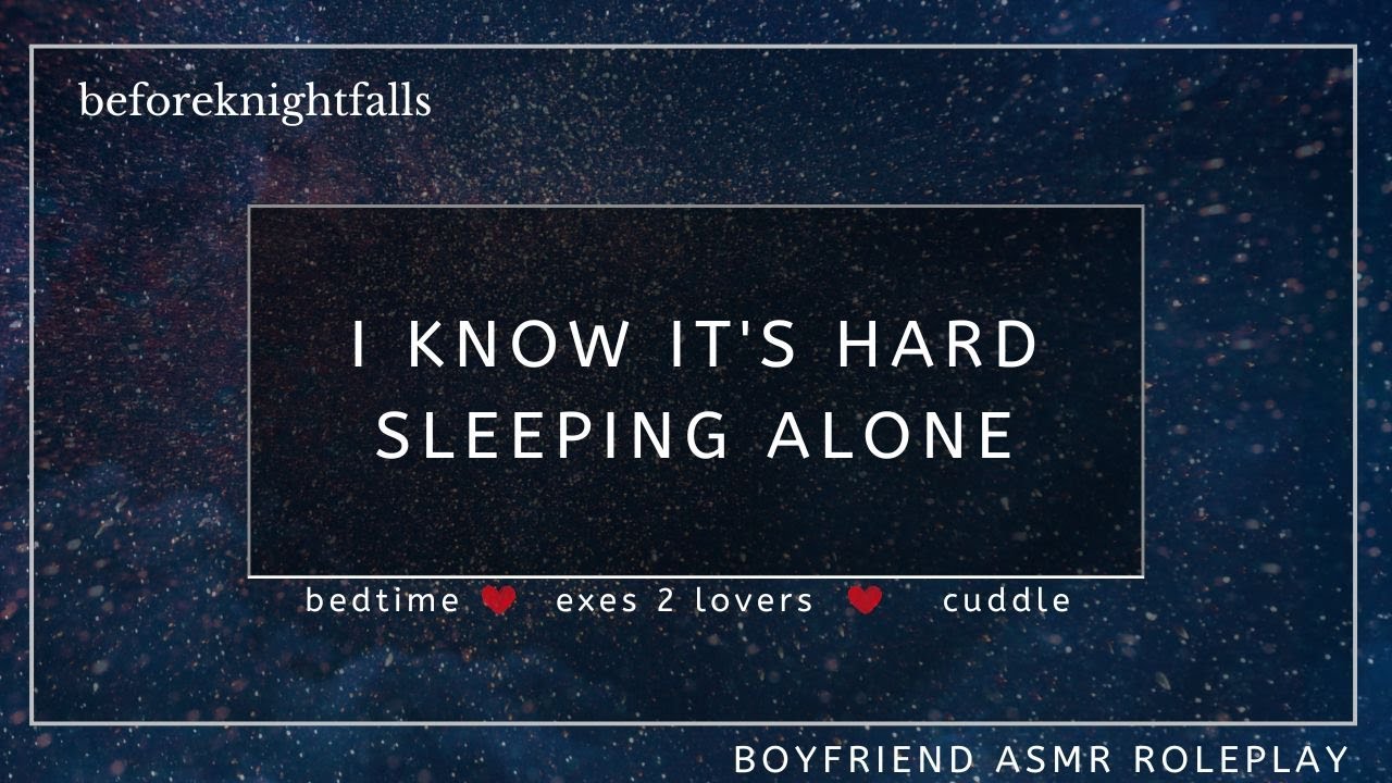 ASMR: i know it's hard sleeping alone