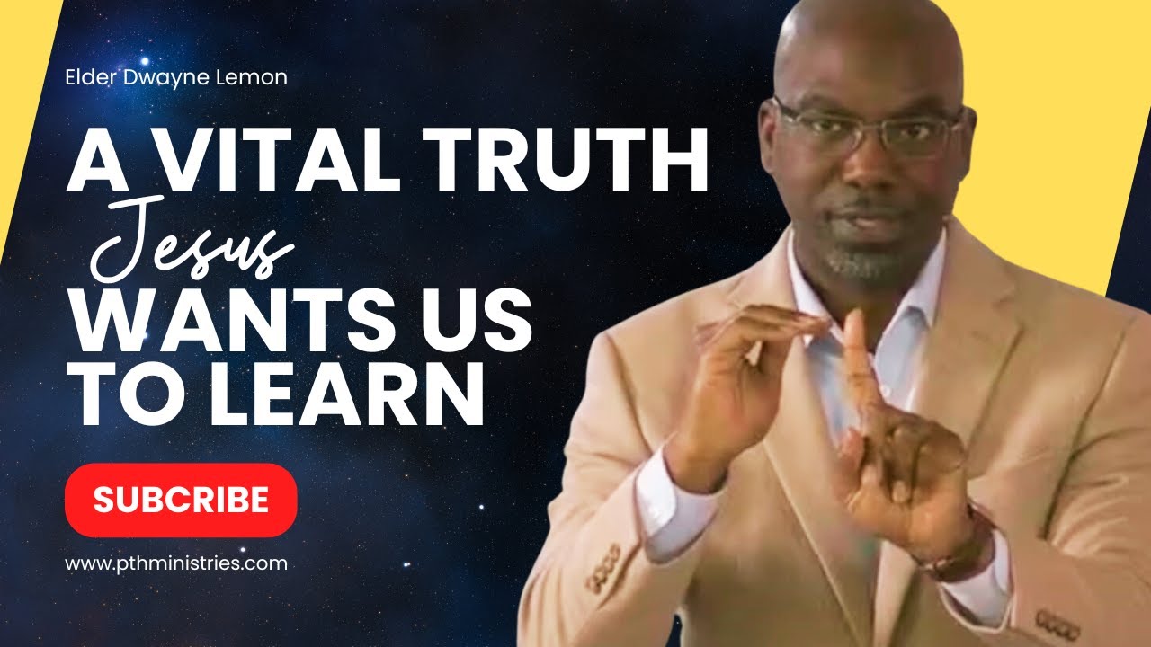 A Vital Truth Jesus Wants Us To Learn - March 2024 (Elder Dwayne Lemon)