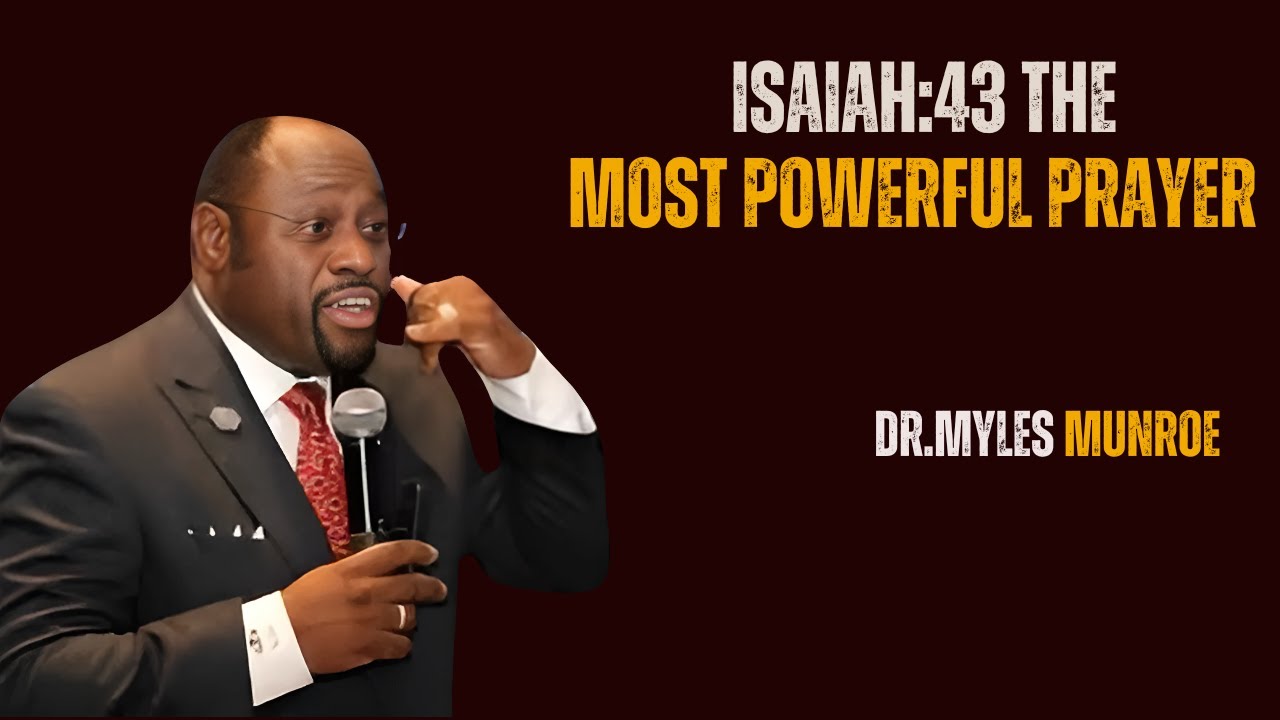 isaiah:43 the most powerful prayer:Dr Myles Munroe