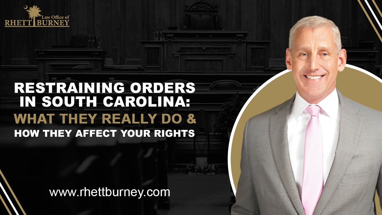Restraining Orders in South Carolina: What They Really Do & How They Affect Your Rights