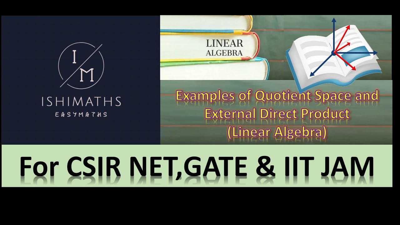 Examples of Quotient Space & External Direct Product (L.A. Lec 15) For CSIR-NET ,GATE, IIT-JAM
