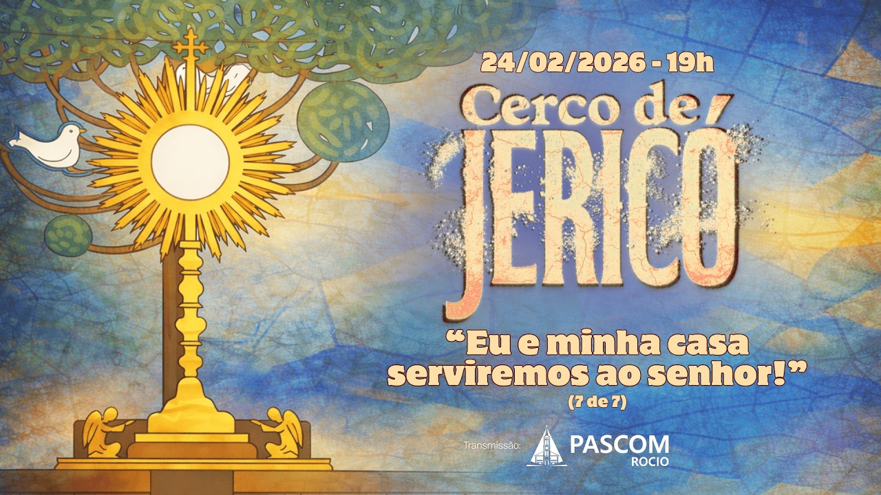 Missa e 7ª Noite do Cerco de Jericó – “Eu e minha casa serviremos ao Senhor.” | 24/02/2026 – 19h