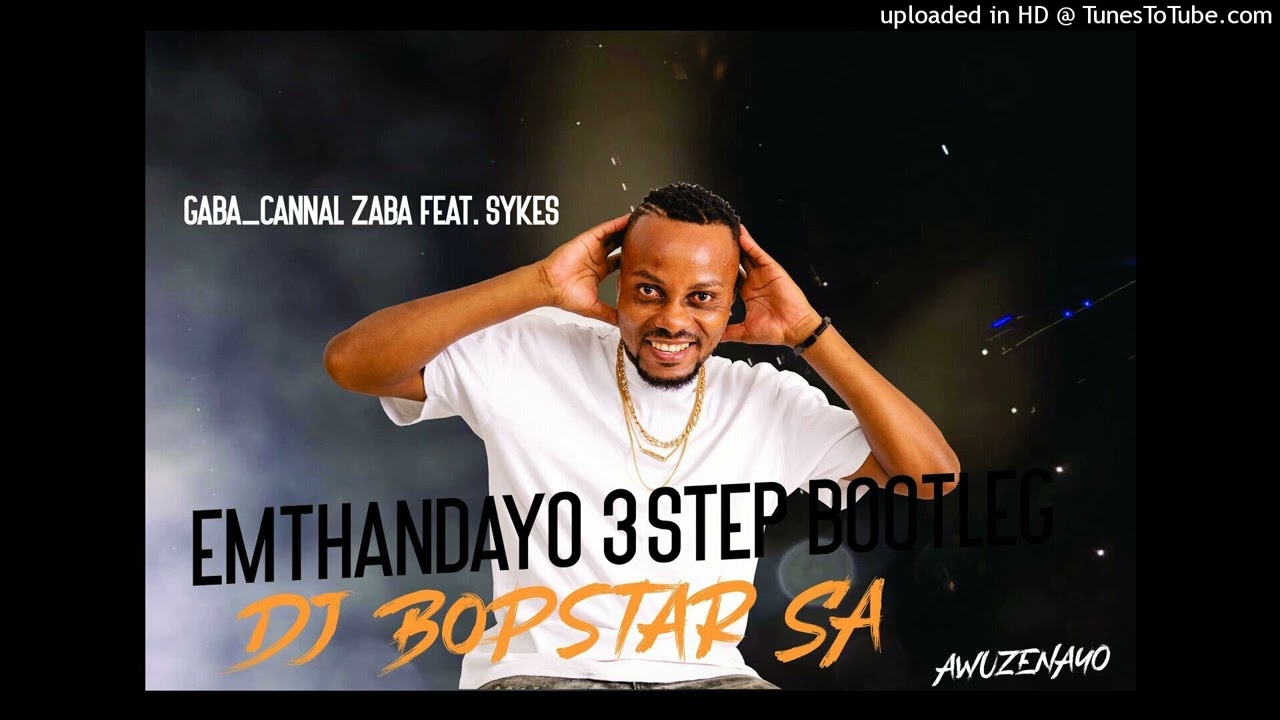 Gaba Cannal ,Zaba_feat. Sykes - Emthandayo (3Step Bootleg By Dj Bopstar SA)
