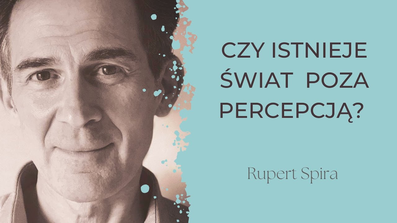 Rupert Spira - Czy Istnieje Świat Poza Percepcją? (lektor PL)