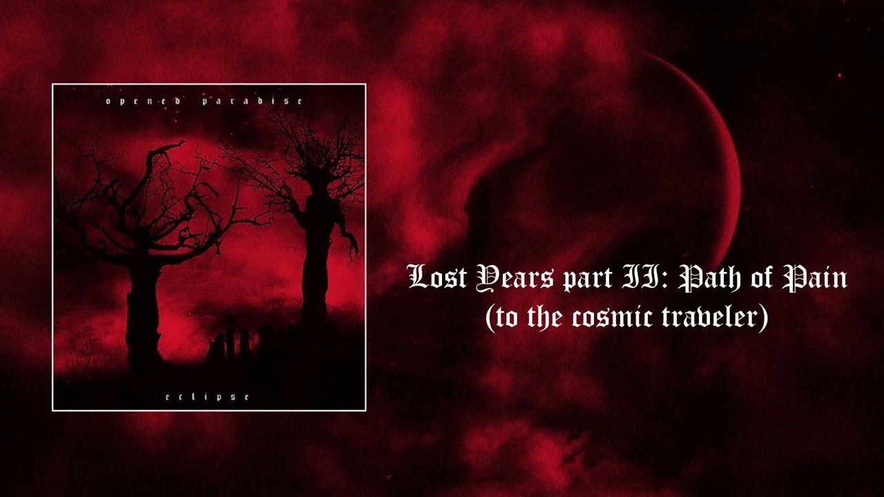 Opened Paradise - Lost Years part II : Path of Pain (to the cosmic traveler) Official Audio