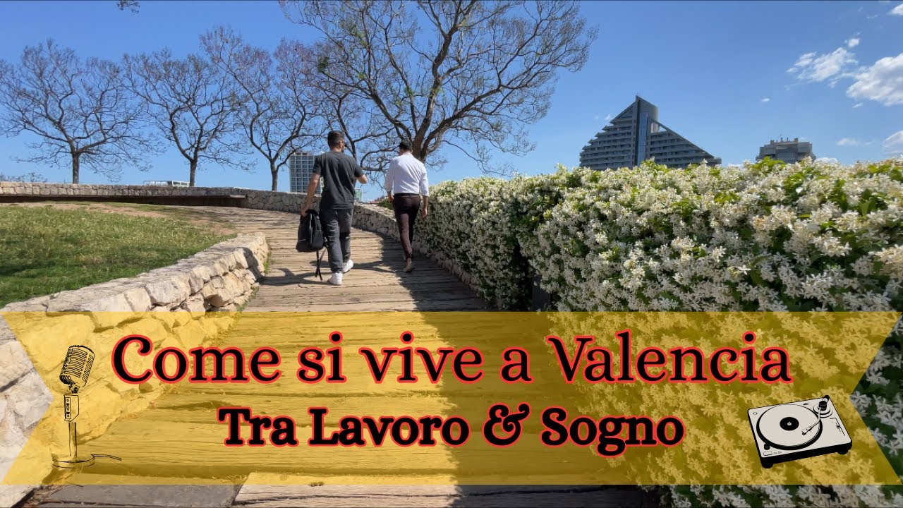 Come si vive a Valencia-Fabio tra Lavoro&Sogno 🎙️