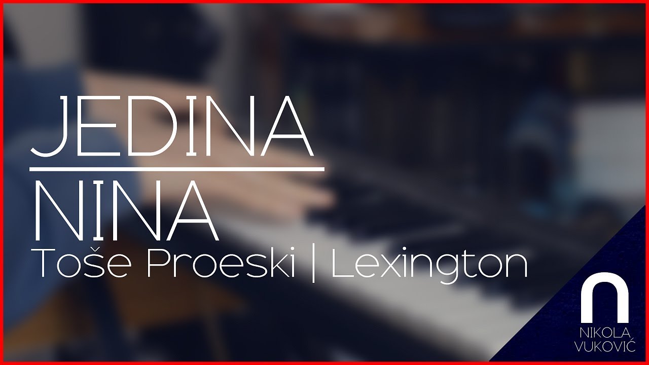 To&scaron;e Proeski | Lexington - Jedina | Nina (Nikola Vuković mash-up cover)