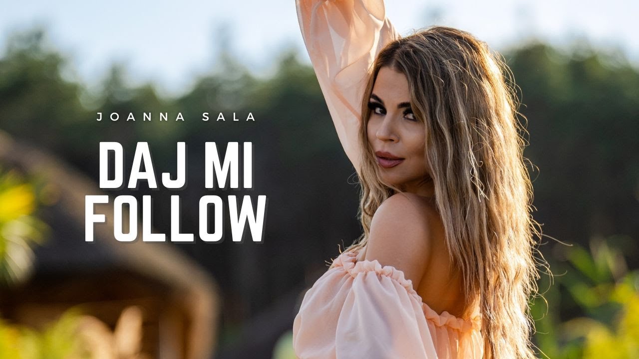 JOANNA SALA - DAJ MI FOLLOW (OFFICIAL VIDEO)