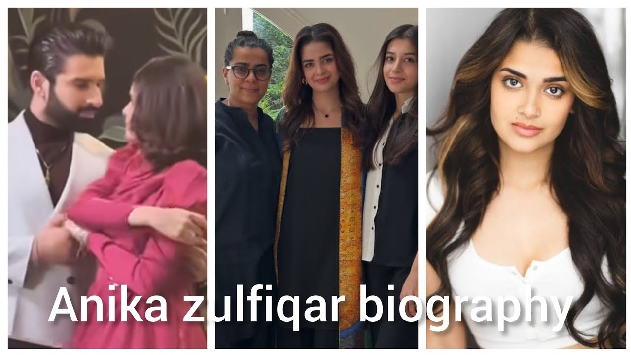 Anika zulfiqar   biography age hight education family 