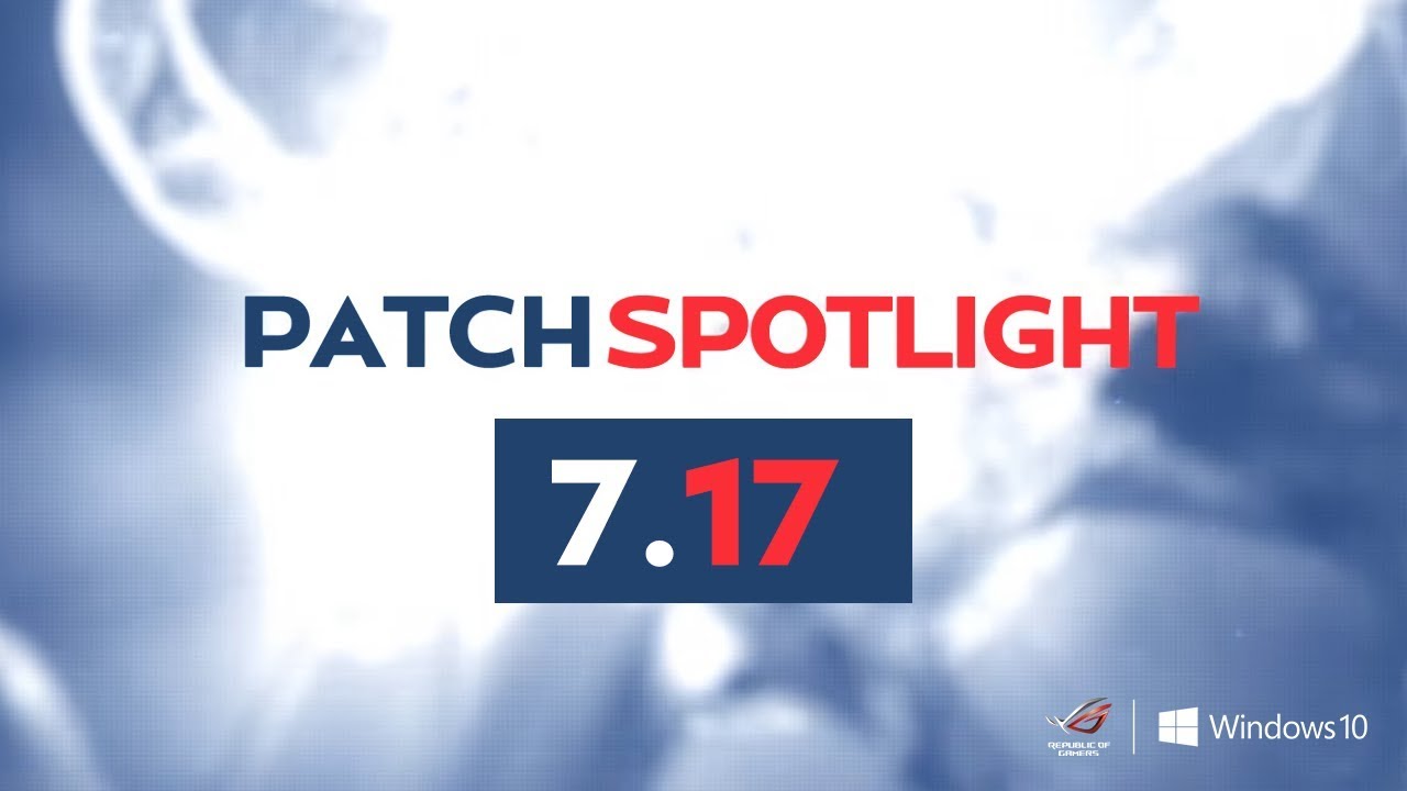 PATCH SPOTLIGHT - PATCH 7.17