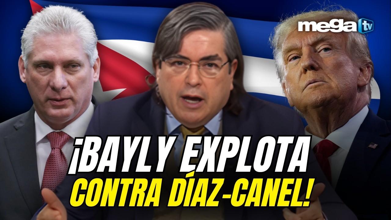 BAYLY  04-14-2026 | Bayly Explota Contra D&iacute;az-Canel 😳 &iquest;EE.UU Deber&iacute;a Intervenir En Cuba?