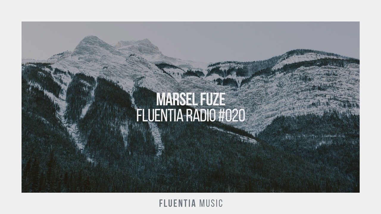 Marsel Fuze - Fluentia Radio #020 (Progressive House / Melodic House & Techno Mix)
