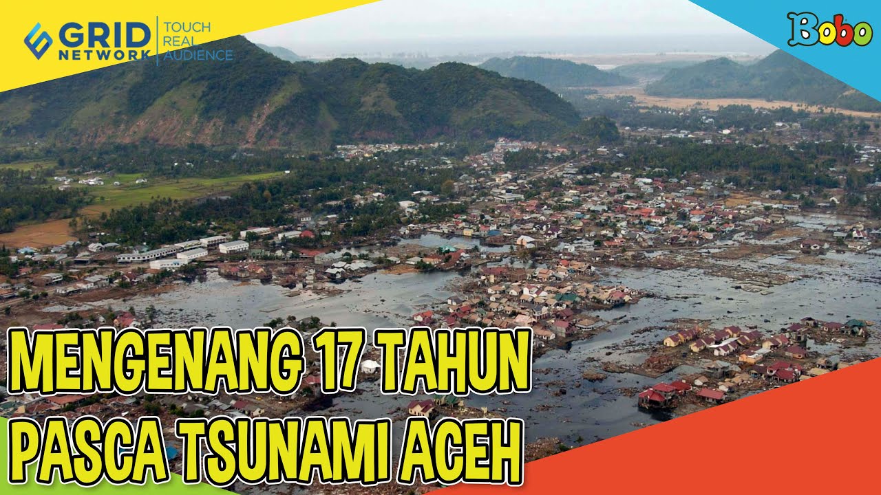 Indonesiaku - Mengenang 17 Tahun Pasca Tsunami Aceh