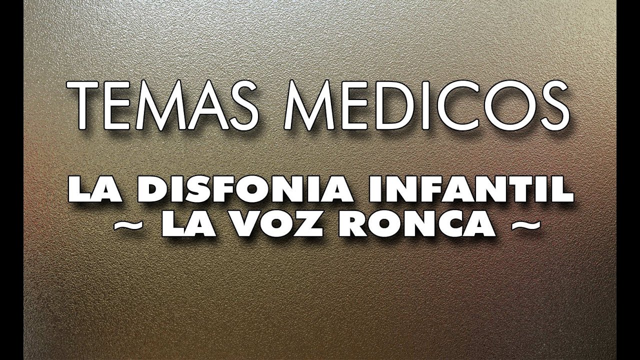 LA DISFONIA INFANTIL - LA VOZ RONCA -