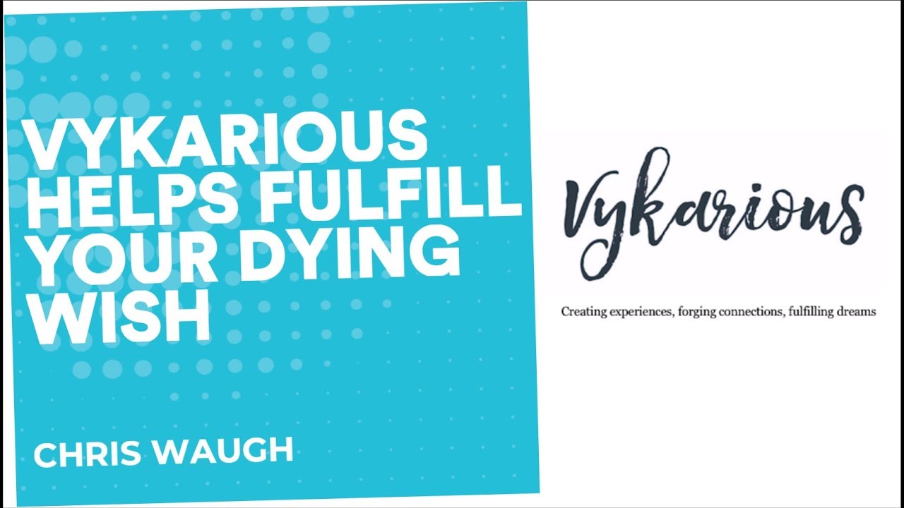 Vykarious fulfills your bucket list wishes | Chris Waugh | End Well Symposium